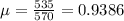 \mu = \frac{535}{570} = 0.9386