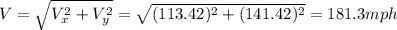 V = \sqrt{V_{x}^{2} + V_{y}^{2}} = \sqrt{(113.42)^{2} + (141.42)^{2}} = 181.3 mph