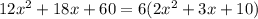 12x^2+18x+60=6(2x^2+3x+10)