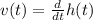 v(t) = \frac{d}{dt} h(t)