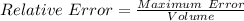 Relative\ Error = \frac{Maximum\ Error}{Volume}