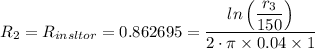 R_2 = R_{insltor} = 0.862695  = \dfrac{ln\left (\dfrac{r_3}{150} \right) }{2\cdot \pi \times 0.04\times 1}