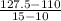 \frac{127.5-110}{15-10}