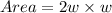 Area = 2w \times w