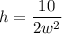 h = \dfrac{10}{2w^2}