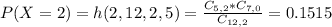 P(X = 2) = h(2,12,2,5) = \frac{C_{5,2}*C_{7,0}}{C_{12,2}} = 0.1515