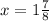 x = 1\frac{7}{8}