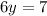 6y = 7