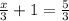 \frac{x}{3} + 1 = \frac{5}{3}