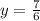 y = \frac{7}{6}