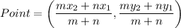 Point=\left(\dfrac{mx_2+nx_1}{m+n},\dfrac{my_2+ny_1}{m+n}\right)