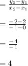 = \frac{y_{2}-y_{1}}{x_{2}-x_{1}}\\\\=  \frac{-2 - 2}{-1 - 0}\\\\=  \frac{-4}{-1}\\\\= 4