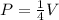 P = \frac{1}{4}V