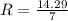 R = \frac {14.29}{7}