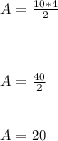 A = \frac{10*4}{2}\\\\\\\\A = \frac{40}{2}\\\\\\A = 20