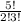 \frac{5!}{2! 3!}