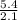 \frac{5.4}{2.1}