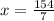 x =  \frac{154}{7}