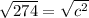 \sqrt {274}=\sqrt {c^2}