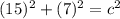 (15)^2+(7)^2=c^2