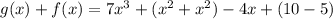 g(x)+f(x)=7x^3+(x^2+x^2)-4x+(10-5)