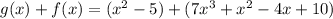 g(x)+f(x)=(x^2-5)+(7x^3+x^2-4x+10)