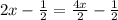 2x - \frac{1}{2} = \frac{4x}{2} - \frac{1}{2}