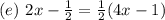 (e)\ 2x - \frac{1}{2} = \frac{1}{2}(4x - 1)