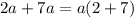 2a + 7a = a(2 + 7)