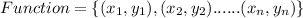 Function = \{(x_1,y_1),(x_2,y_2)......(x_n,y_n)\}