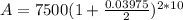 A = 7500(1 + \frac{0.03975}{2})^{2*10}