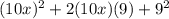 (10x) ^{2}  + 2(10x)(9) +  {9}^{2}