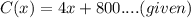 C(x) = 4x + 800.... (given)