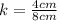 k = \frac{4cm}{8cm}\\