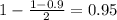 1 - \frac{1 - 0.9}{2} = 0.95