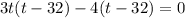 3t(t - 32) -4(t -32) = 0