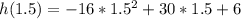 h(1.5) = -16 * 1.5^2 + 30 * 1.5 + 6