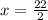 x   = \frac{22}{2}