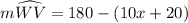 m\widehat {WV} = 180\degree - (10x +20)\degree