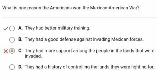 What is one reason the Americans won the Mexican American War?

A. They had better military training