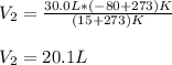 V_2=\frac{30.0L*(-80+273)K}{(15+273)K} \\\\V_2=20.1L