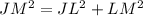 JM^2 = JL^2 + LM^2