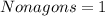 Nonagons = 1