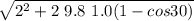 \sqrt{ 2^2 + 2 \ 9.8 \ 1.0 (1- cos 30)}