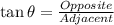 \tan\theta = \frac{Opposite}{Adjacent}