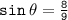 \large{ \tt{sin \:  \theta =  \frac{8}{9}}}