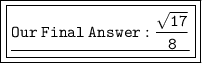 \boxed{ \boxed{ \underline{ \large{ \tt{Our \: Final \: Answer :  { \tt{ \frac{ \sqrt{17} }{8} }}}}}}}