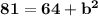 \large{ \bf{81 = 64 +  {b}^{2} }}