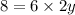 8 = 6 \times 2y