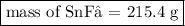 \boxed{\text{mass of SnF₂ = 215.4 g}}